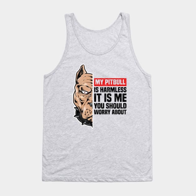 My Pitbull Is Harmless It is Me You Should Worry About, Funny Pitbull Owner Tank Top by BenTee